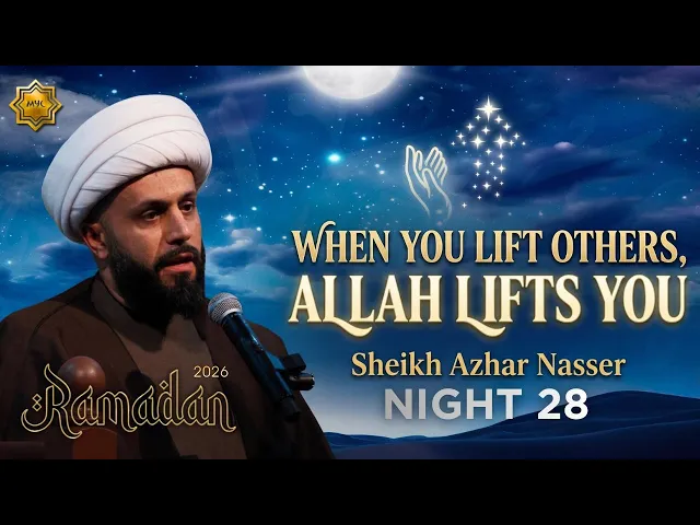 When You Lift Others, Allah Lifts You - Sheikh Azhar Nasser - Night 28