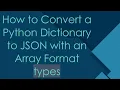 How to Convert a Python Dictionary to JSON with an Array Format types
