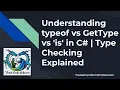 Understanding typeof vs GetType vs is in C Type Checking Explained