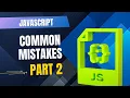 JavaScript Common Mistakes - II