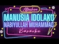 Download Lagu MANUSIA IDOLAKU NABIYULLAH MUHAMMAD || KARAOKE