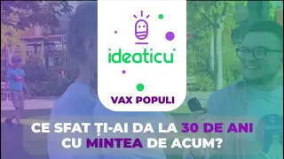 vax populi ce sfat i ai da la 30 de ani cu mintea de acum ideaticu
