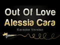 Download Lagu Alessia Cara - Out Of Love (Karaoke Version)
