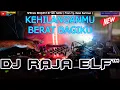 Lagu KEHILANGANMU BERAT BAGIKU 2023 DJ RAJA ELF™ REMIX BATAM ISLAND (Req By Mr. Banu)