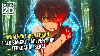 DIREMEHKAN KARENA LEMAH! LALU BANGKIT JADI PENYIHIR PALING KUAT DI ISEKAI