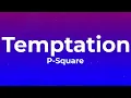 P Square  - Temptation  (Lyrics)