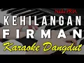 Download Lagu KEHILANGAN - FIRMAN || KARAOKE VERSI DANGDUT KOPLO NADA COWOK