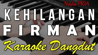 kehilangan firman karaoke versi dangdut koplo nada cowok