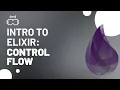 Intro to Elixir Programming Control Flow