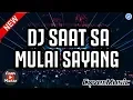 DJ SAAT SA MULAI SAYANG DJ TIK TOK REMIX 2018