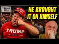 He brought it on himself
