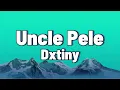 Dxtiny - Uncle Pele (Lyrics Video)