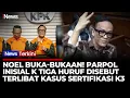 Lagu Makin Panas! Noel Bocorkan Parpol Tiga Huruf Inisial K Diduga Terlibat Pemerasan K3 | iNews Terkini