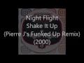 Night Flight - Shake It Up (Pierre J's Funked Up Remix) (2000)