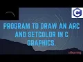 Program to Draw an Arc and setcolor in c graphics