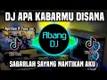 Download Lagu DJ APA KABARMU DISANA - SABARLAH SAYANG NANTIKAN AKU REMIX FULL BASS TERBARU 2024