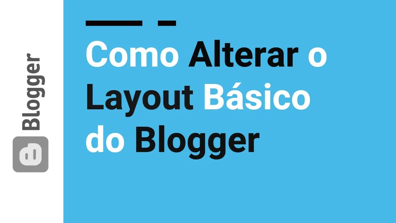 14 - Como alterar o Layout básico do seu blogspot