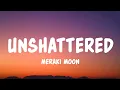 Lagu Unshattered - Meraki Moon (Lyrics)
