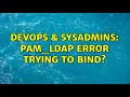 DevOps SysAdmins PAM - LDAP error trying to bind 2 Solutions