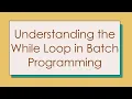 Understanding the While Loop in Batch Programming
