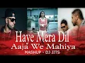 Download Lagu HAYE MERA DIL X AAJA WE MAHIYA MASHUP | DJ JITS | SONIYE HIRIYE | HONEY SINGH | ALFAAZ | LOVE 💕💕