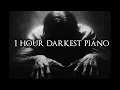 1 Hour of Darkest Piano | Dark Piano for Sleeping \u0026 Dark Lucid Dreams