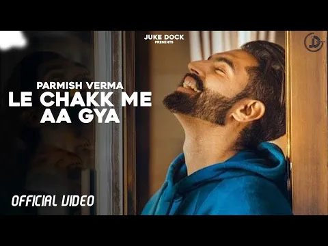 Download MP3 Le Chakk Main Aa Gya - Parmish Verma (Official Video) Desi Crew | Juke Dock