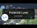 Download Lagu [코러스] Polaroid Love - ENHYPEN(엔하이픈) (KY.23623) / KY Karaoke