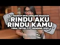 Download Lagu DJ RINDU AKU RINDU KAMU JADI SATU - KETIKA TIBA TIBA OMBAK DILAUT PASANG REMIX TERBARU 2025
