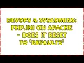 DevOps SysAdmins php ini on Apache - does it reset to defaults