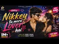 Nikkey tu mera lover hai /Nikkey thakur 