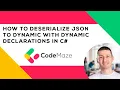 How To Deserialize JSON to Dynamic With Dynamic Declarations in C
