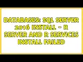 Databases SQL Server 2016 Install - R Server and R Services Install Failed 2 Solutions