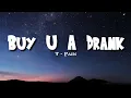 Download Lagu Buy U A Drank - T-Pain | baby girl, what's your name?Let me talk tou you let me buy you a drink