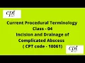 CPT - Incision and Drainage of Complicated Abscess CPT code