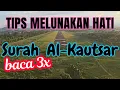 Download Lagu Baca 3x Surah Al-Kautsar untuk meluluhkan dan melunakan hati lawan bicara