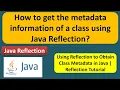 How to get the metadata information of a class using java reflection Reflection in java
