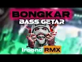 Lagu 🔥BASS GETAR || BONGKAR || IROOND RMX🔥