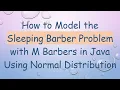 How to Model the Sleeping Barber Problem with M Barbers in Java Using Normal Distribution
