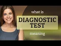 Diagnostic test what is DIAGNOSTIC TEST meaning