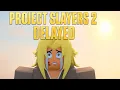 Project Slayers 2 Is being Delayed to 2026