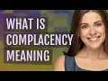 Complacency meaning of Complacency