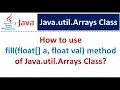 How to use fill float a float val method of Java util Arrays Class