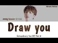 Lagu Jeong Sewoon (정세운) - Draw You 너를 그린다 (Extraordinary You OST Part 8) Lyrics (Han/Rom/Eng/가사)
