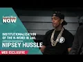 Nipsey Hussle On The Institutionalization Of The N-Word In Jail