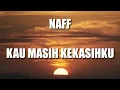Download Lagu NAFF -  Kau Masih Kekasihku - Lirik