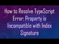 How to Resolve TypeScript Error Property is Incompatible with Index Signature
