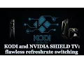 Kodi on the NVIDIA SHIELD TV with flawless refreshrate switching