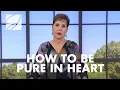 How To Be Pure In Heart Joyce Meyer