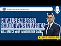 How US Embassy Shutdowns in Africa Will Affect Your Immigration Cases